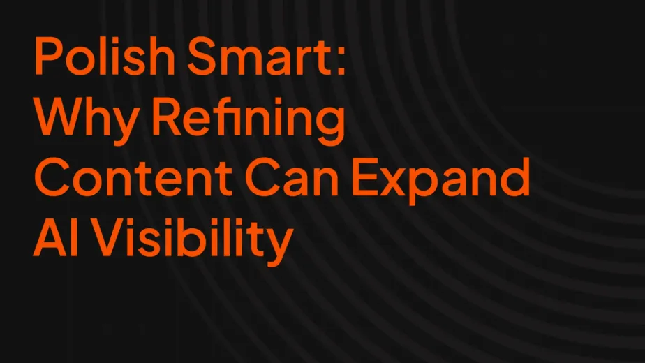 Polish Smart: Why Refining Content Can Expand AI Visibility