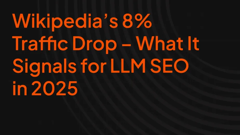Wikipedia’s 8% Traffic Drop – What It Signals for LLM SEO in 2025