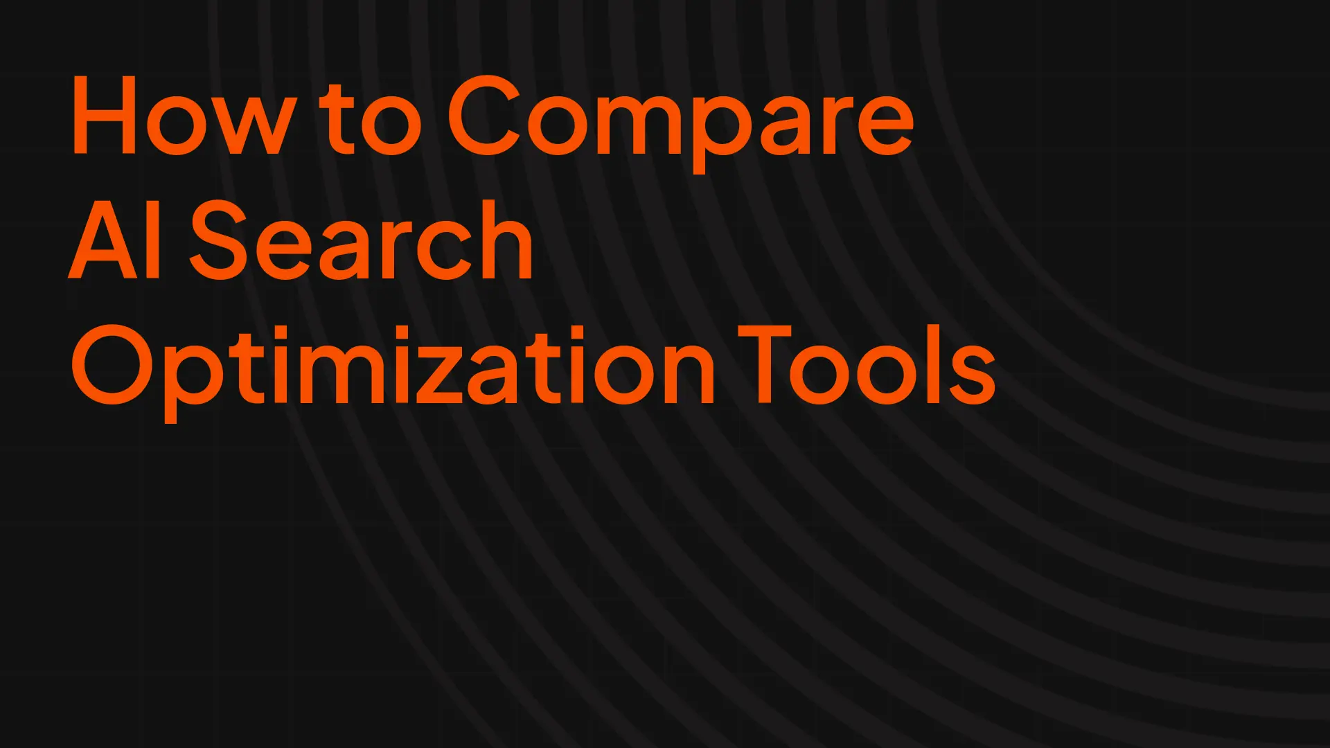 How to Compare AI Search Optimization Tools