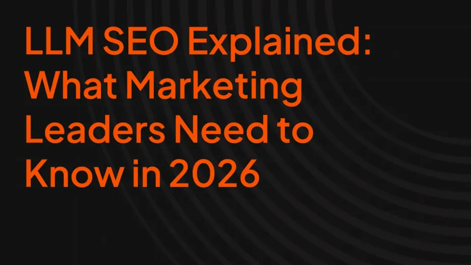 LLM SEO Explained: What Marketing Leaders Need to Know in 2026